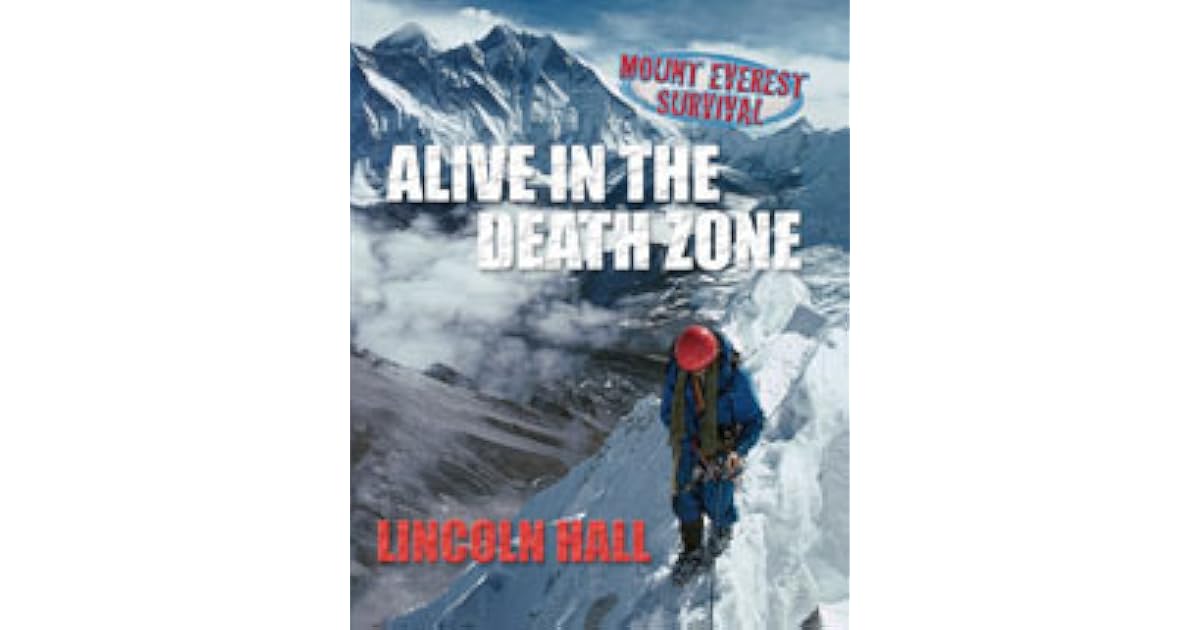 Alive In The Death Zone: Mount Everest Survival by Lincoln Hall