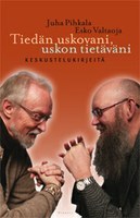 Tiedän uskovani, uskon tietäväni: Keskustelukirjeitä (Hardcover)