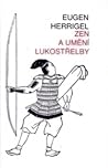 Zen a umění lukostřelby by Eugen Herrigel