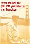 What the Hell for You Left Your Heart in San Francisco: A Novel