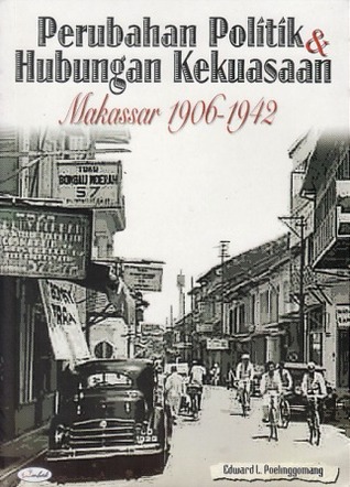 Perubahan Politik dan Hubungan Kekuasaan: Makassar 1906-1942