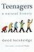 Teenagers: A Natural History