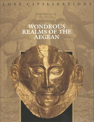 Wondrous Realms of the Aegean (Lost Civilizations)