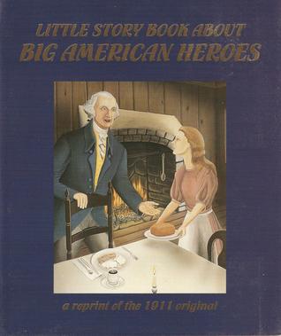 Little Story Book About Big American Heroes - A reprint of the 1911 original (Paperback)