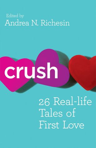 Crush: 26 Real-Life Tales of First Love – A Moving Collection of Biographies, Memoirs, and Personal Essays
