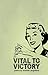 Vital to Victory
