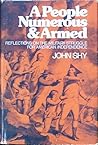 A People Numerous & Armed by John W. Shy