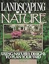 Landscaping With Nature: Using Nature's Designs to Plan Your Yard Landscaping With Nature: Using Nature's Designs to Plan Your Yard