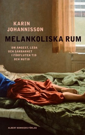 Melankoliska rum: Om ångest, leda och sårbarhet i förfluten tid och nutid (Hardcover)