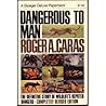 Dangerous to Man: The Definitive Story of Wildlife's Reputed Dangers Dangerous to Man: The Definitive Story of Wildlife's Reputed Dangers