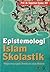 Epistemologi Islam Skolastik: Pengaruhnya pada Pemikiran Islam Modern