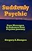 Suddenly Psychic: Core Messages to Enhance Your Psychic Journey