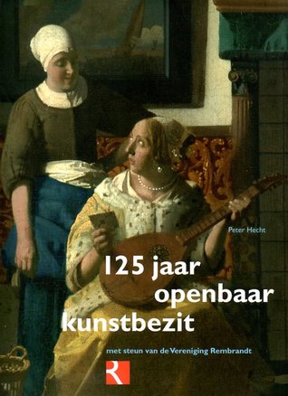 125 Jaar openbaar kunstbezit: met steun van de Vereniging Rembrandt