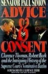 Advice and Consent: Clarence Thomas, Robert Bork and the Intriguing History of the Supreme Court's Nomination Battles Advice and Consent: Clarence Thomas, Robert Bork and the Intriguing History of the Supreme Court's Nomination Battles