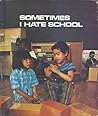 Sometimes I hate school