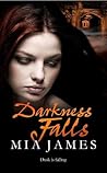 Darkness Falls by Mia James Darkness Falls by Mia James