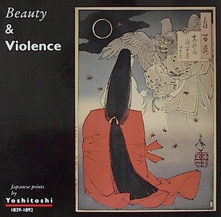 Beauty & Violence: Japanese Prints by Yoshitoshi, 1839-1892 (Paperback)