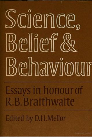 Science, Belief and Behaviour: Essays in Honour of R.B. Braithwaite