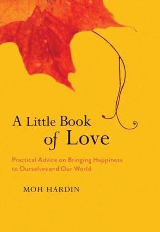 A Little Book of Love: Heart Advice on Bringing Happiness to Ourselves and Our World