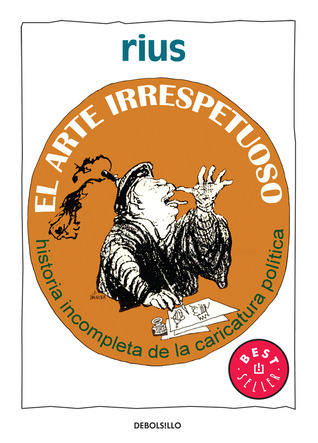 El arte irrespetuoso. Historia incompleta de la caricatura política. (Paperback)