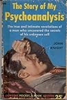 The Story of My Psychoanalysis: The True and Intimate Revelations of a Man who Uncovered the Secrets of His Unknown Self The Story of My Psychoanalysis: The True and Intimate Revelations of a Man who Uncovered the Secrets of His Unknown Self