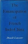 The Emancipation of French Indo-China The Emancipation of French Indo-China