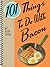 101 Things To Do With Bacon