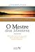 O Mestre dos Mestres (Análise da Inteligência de Cristo, #1)