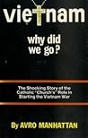Vietnam Why Did We Go? The shocking Story of the Catholic "Church's" Role in Starting the Vietnam War Vietnam Why Did We Go? The shocking Story of the Catholic "Church's" Role in Starting the Vietnam War