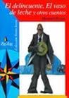 El delincuente, El vaso de leche y otros cuentos El delincuente, El vaso de leche y otros cuentos