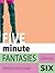 Five Minute Fantasies, Collection 6