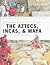 Everyday Life of the Aztecs, Incas & Mayans by Neil Morris