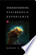 Understanding Psychedelic Experience Understanding Psychedelic Experience