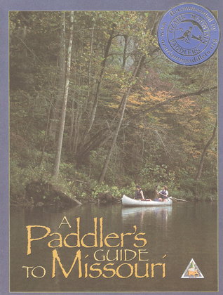 A Paddler's Guide to Missouri: Featuring 58 Streams to Canoe and Kayak