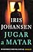 Jugar A Matar by Iris Johansen Jugar A Matar by Iris Johansen