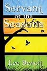 Servant of the Seasons by Lee Benoit