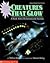 Creatures That Glow A Book About Bioluminescent Animals by Melvin A. Berger