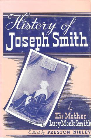 History of Joseph Smith by His Mother, Lucy Mack Smith, with Notes and Comments by Preston Nibley