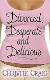 Divorced, Desperate and Delicious by Christie Craig