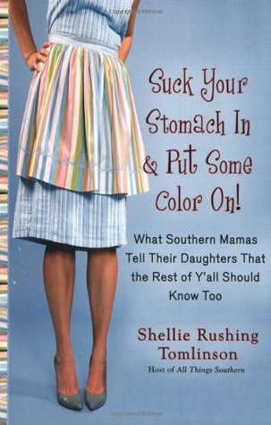 Suck Your Stomach in and Put Some Color On!: What Southern Mamas Tell Their Daughters that the Rest of Y'all Should Know Too (Paperback)