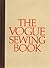 The Vogue Sewing Book by Vogue Knitting The Vogue Sewing Book by Vogue Knitting