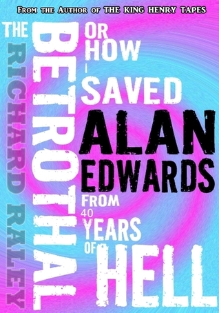 The Betrothal: Or How I Saved Alan Edwards From 40 Years of Hell