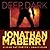 Deep, Dark by Jonathan Maberry Deep, Dark by Jonathan Maberry