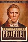 They Knew the Prophet: Personal Accounts From Over 100 People Who Knew Joseph Smith