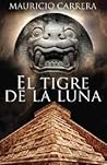 El tigre de la luna, el misterio de la profecía maya by Mauricio Carrera