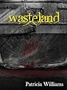 Wasteland by Patricia  Williams