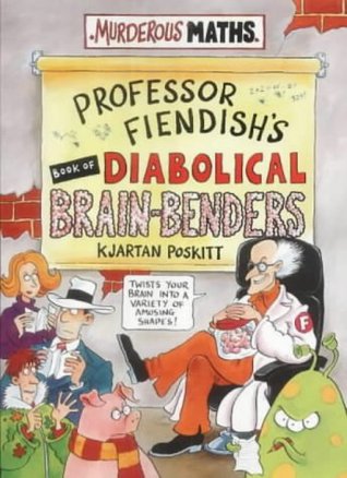 Professor Fiendish's Book Of Diabolical Brain Benders (Murderous Maths)
