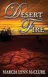 Desert Fire by Marcia Lynn McClure Desert Fire by Marcia Lynn McClure