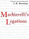 Machiavelli's Legations Machiavelli's Legations