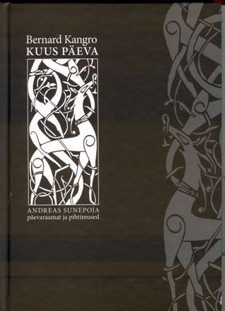 Kuus päeva : Andreas Sunepoja päevaraamat ja pihtimused